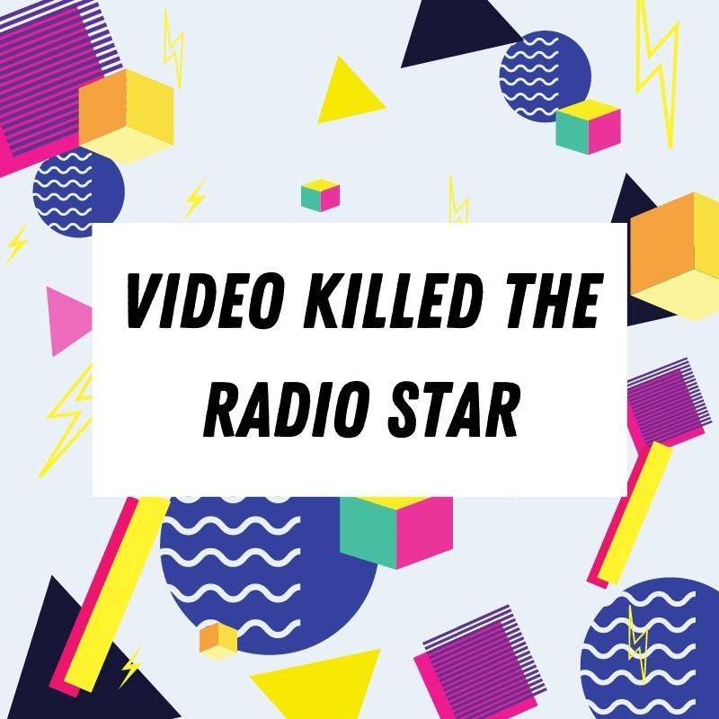 Multi-colored geometric shapes with the words "Video Killed the Radio Star"